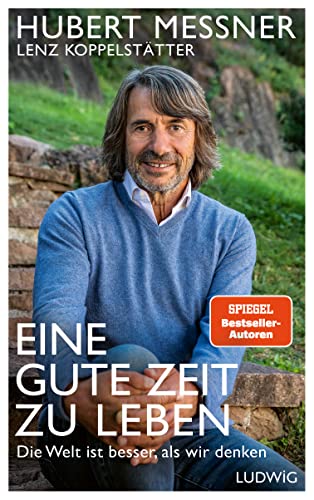 Eine Gute Zeit Zu Leben: Die Welt Ist Besser, Als Wir Denken - Das Leben In Die Hand Nehmen Und Die Zukunft Gestalten - Warum Wir Allen Grund Für Opti