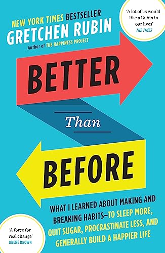 Better Than Before: What I Learned About Making And Breaking Habits