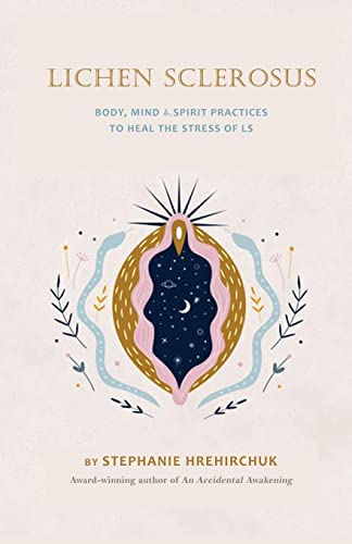 Lichen Sclerosus: Body, Mind & Spirit Practices To Heal The Stress Of Ls