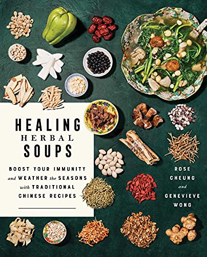 Healing Herbal Soups: Boost Your Immunity And Weather The Seasons With Traditional Chinese Recipes