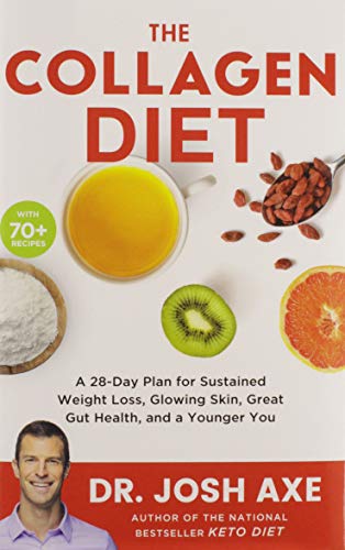 The Collagen Diet: A 28-Day Plan For Sustained Weight Loss, Glowing Skin, Great Gut Health, And A Younger You