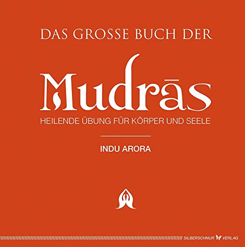Das Große Buch Der Mudras. Heilende Übungen Für Körper Und Seele