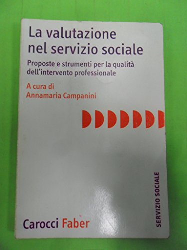 La Valutazione Nel Servizio Sociale. Proposte E Strumenti Per La Qualità Dell'Intervento Professionale