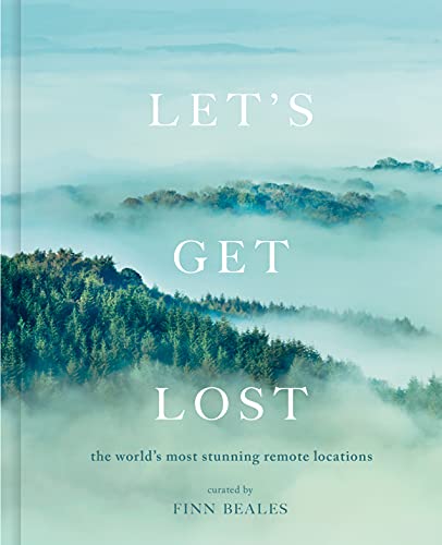Let'S Get Lost: The World'S Most Stunning Remote Locations