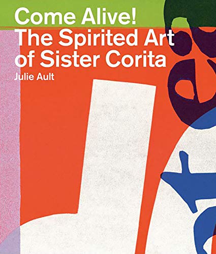 Come Alive!: The Spirited Art Of Sister Corita