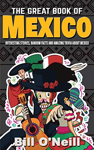 The Great Book Of Mexico: Interesting Stories, Mexican History & Random Facts About Mexico: 2