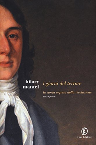 I Giorni Del Terrore. La Storia Segreta Della Rivoluzione (Vol. 3)