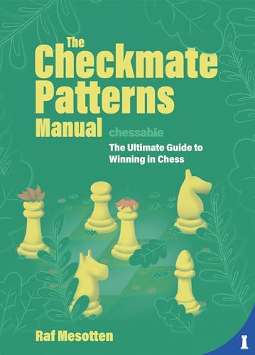 The Checkmate Patterns Manual: The Ultimate Guide To Winning In Chess