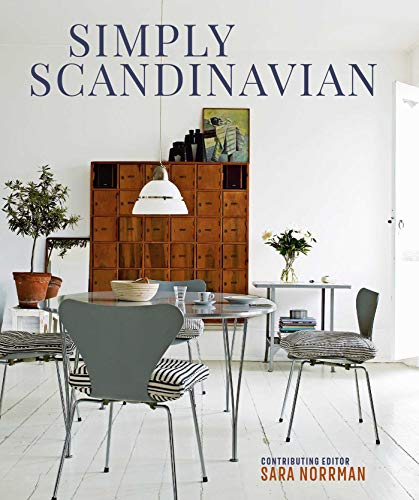 Simply Scandinavian: Calm, Comfortable And Uncluttered Homes