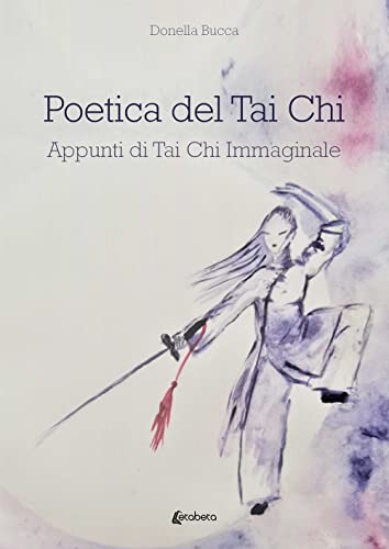 Poetica Del Tai Chi. Appunti Di Tai Chi Immaginale