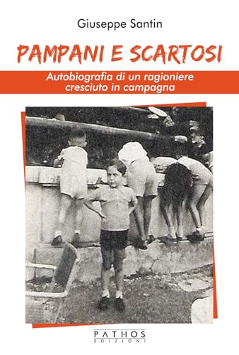 Pampani E Scartosi. Autobiografia Di Un Ragioniere Cresciuto In Campagna