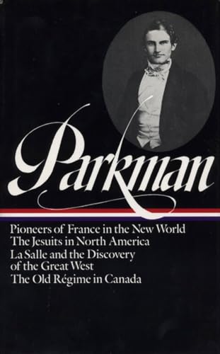Francis Parkman: France And England In North America Vol. 1 (Loa #11): Pioneers Of France In The New World / The Jesuits In North America / La Salle .