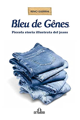 Bleu De Gênes: Piccola Storia Illustrata Del Jeans