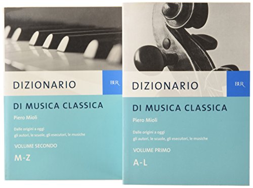 Dizionario Di Musica Classica. Dalle Origini A Oggi. Gli Autori, Le Scuole, Gli Esecutori, Le Musiche
