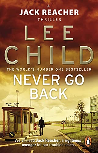 Never Go Back: An Action-Packed Jack Reacher Thriller From The No.1 Sunday Times Bestselling Author