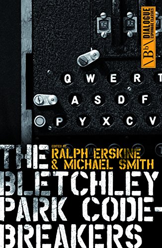 The Bletchley Park Codebreakers: How Ultra Shortened The War And Led To The Birth Of The Computer