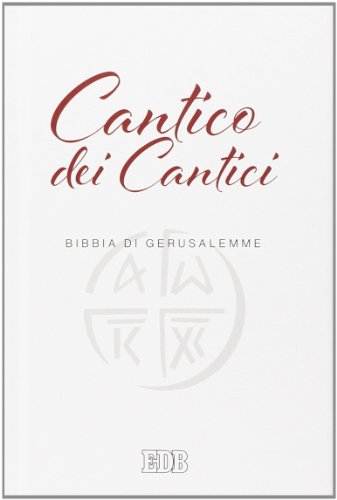 Cantico Dei Cantici. Dalla Bibbia Di Gerusalemme