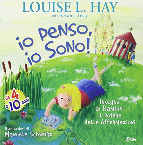 Io Penso, Io Sono! Insegna Ai Bambini Il Potere Delle Affermazioni. Ediz. Illustrata