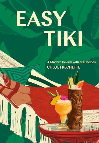 Easy Tiki: A Modern Revival With 60 Recipes
