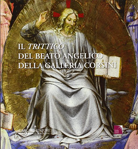 Il «Trittico» Del Beato Angelico Della Galleria Corsini. Ediz. Illustrata
