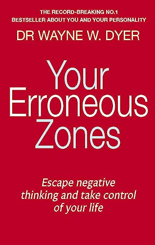 Your Erroneous Zones: Escape Negative Thinking And Take Control Of Your Life