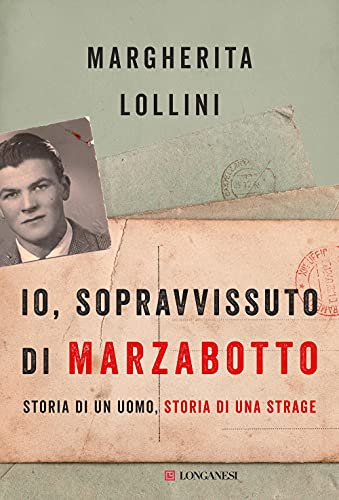 Io, Sopravvissuto Di Marzabotto. Storia Di Un Uomo, Storia Di Una Strage