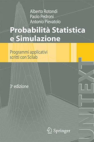 Probabilità Statistica E Simulazione: Programmi Applicativi Scritti Con Scilab (Unitext / Collana Di Statistica E Probabilità Applicata) (Italian Edit