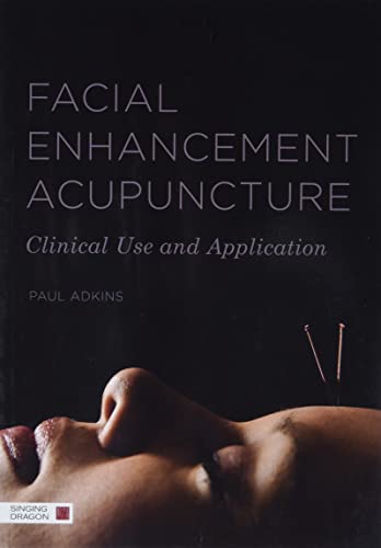 Facial Enhancement Acupuncture: Clinical Use And Application