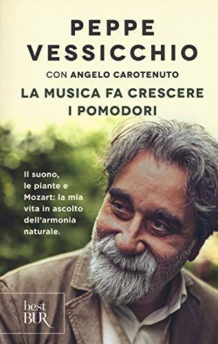 La Musica Fa Crescere I Pomodori. Il Suono, Le Piante E Mozart: La Mia Vita In Ascolto Dell'Armonia Naturale