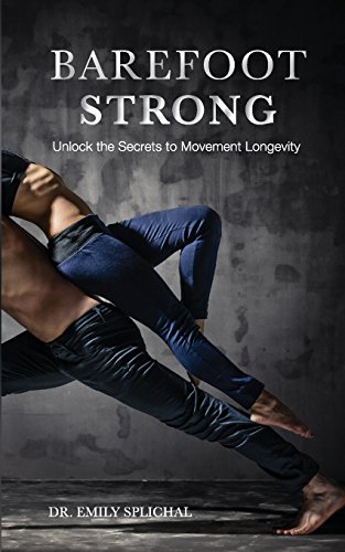 Barefoot Strong: Unlock The Secrets To Movement Longevity