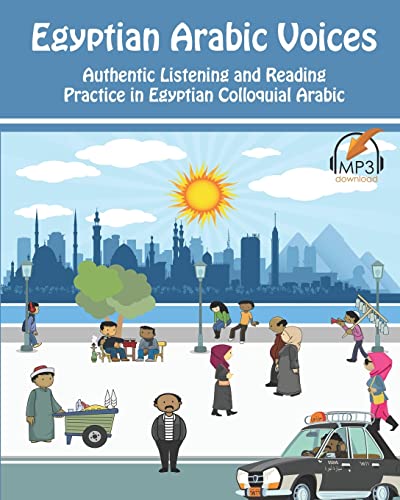 Egyptian Arabic Voices: Authentic Listening And Reading Practice In Egyptian Colloquial Arabic: Volume 3