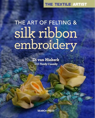 The Art Of Felting & Silk Ribbon Embroidery