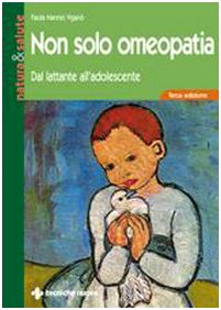 Non Solo Omeopatia. Dal Lattante All'Adolescente