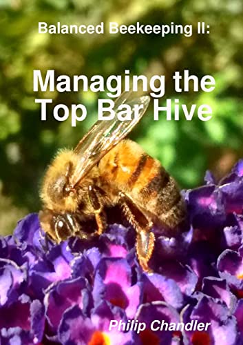 Balanced Beekeeping Ii: Managing The Top Bar Hive