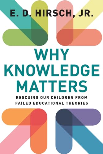 Why Knowledge Matters: Rescuing Our Children From Failed Educational Theories