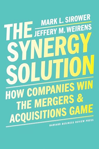 The Synergy Solution: How Companies Win The Mergers And Acquisitions Game