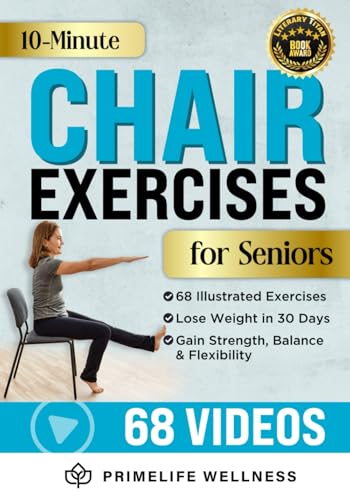10-Minute Chair Exercises For Seniors: Simple Illustrated Workout Guide For Core Strength, Balance, And Flexibility To Prevent Injuries And Lose Weigh
