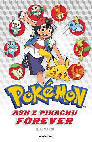 Ash E Pikachu Forever. Pokémon. Il Romanzo