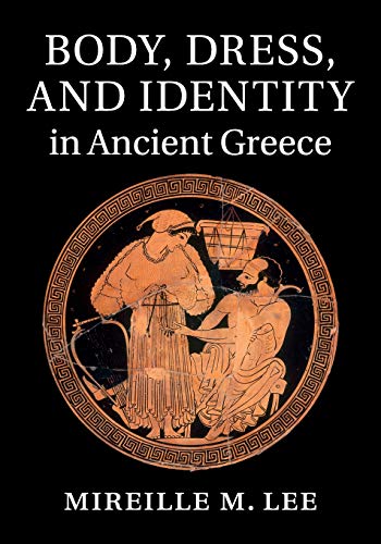 Body, Dress, And Identity In Ancient Greece
