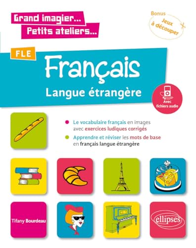 Grand Imagier... Petits Ateliers... Fle (Français Langue Étrangère). Le Vocabulaire Français En Images Avec Exercices Ludiques. Apprendre Et Réviser L