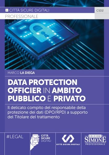 Data Protection Officier In Ambito Pubblico E Privato - Il Delicato Compito Del Responsabile Della Protezione Dei Dati (Dpo/Rpd) A Supporto Del Titola