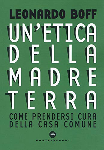 Un'Etica Della Madre Terra: Come Prendersi Cura Della Casa Comune