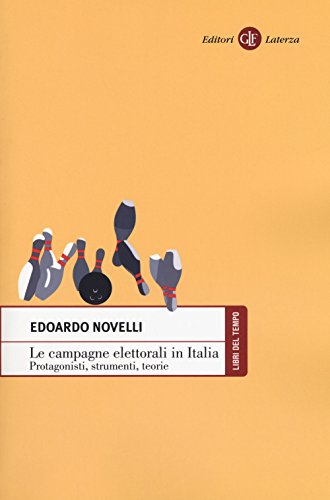 Le Campagne Elettorali In Italia. Protagonisti, Strumenti, Teorie