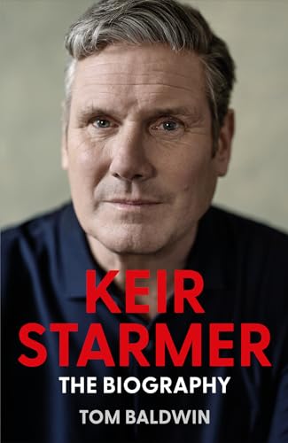 Keir Starmer: The Sunday Times Bestselling Biography Of The New Labour Prime Minister, The Essential Political Must Read After The 2024 Uk General Ele