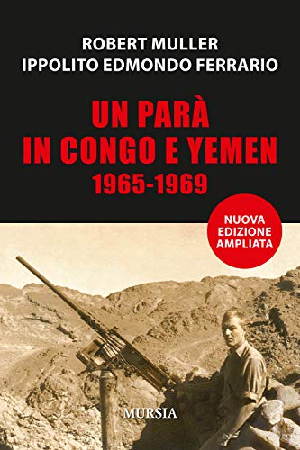 Un Parà In Congo E Yemen: 1965-1969 (Nuova Edizione Ampliata)