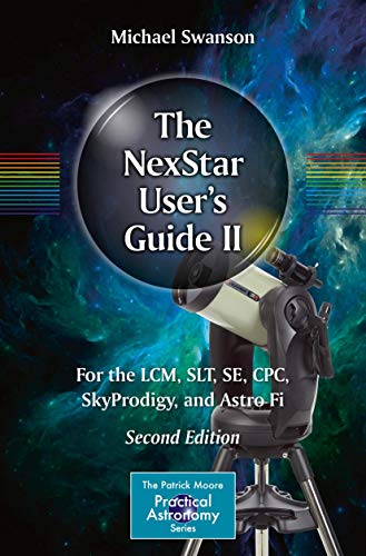The Nexstar User’S Guide Ii: For The Lcm, Slt, Se, Cpc, Skyprodigy, And Astro Fi: For The Lcm, Slt, Se, Cpc, Skyportal, And Astro Fi