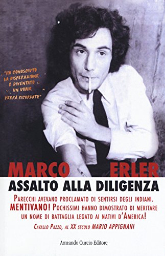 Assalto Alla Diligenza. Cavallo Pazzo, Al Xx Secolo Mario Appignani