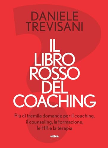 Il Libro Rosso Del Coaching. Più Di Tremila Domande Per Il Coaching, Il Counseling, La Formazione, Le Hr E La Terapia