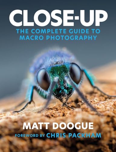 Close-Up: The Complete Guide To Macro Photography