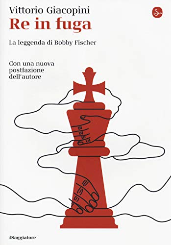 Re In Fuga. La Leggenda Di Bobby Fischer